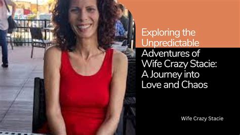 Unraveling the Mystery of Wife Crazy Stacie: A Journey into ...